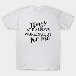 Things are always working out for me, Abundant life affirmations T-Shirt